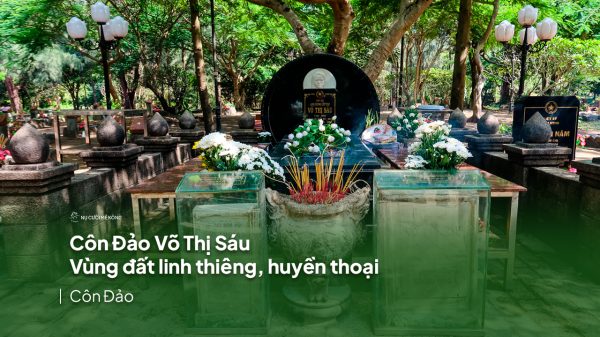 Côn đảo Võ Thị Sáu – Vùng đất linh thiêng, huyền thoại