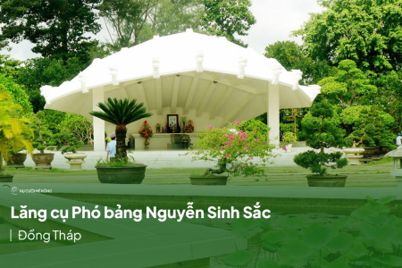 Lăng cụ Phó bảng Nguyễn Sinh Sắc - Khu di tích nổi tiếng Đồng Tháp (2023)